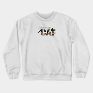 I love my cat - black and white cat kitten oil painting word art Crewneck Sweatshirt